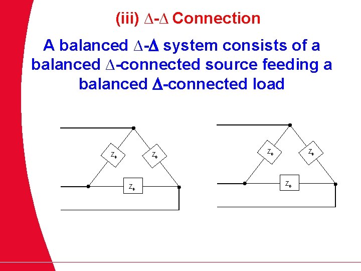 (iii) ∆-∆ Connection A balanced ∆- system consists of a balanced ∆-connected source feeding