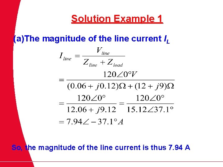 Solution Example 1 (a)The magnitude of the line current IL So, the magnitude of