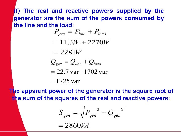 (f) The real and reactive powers supplied by the generator are the sum of