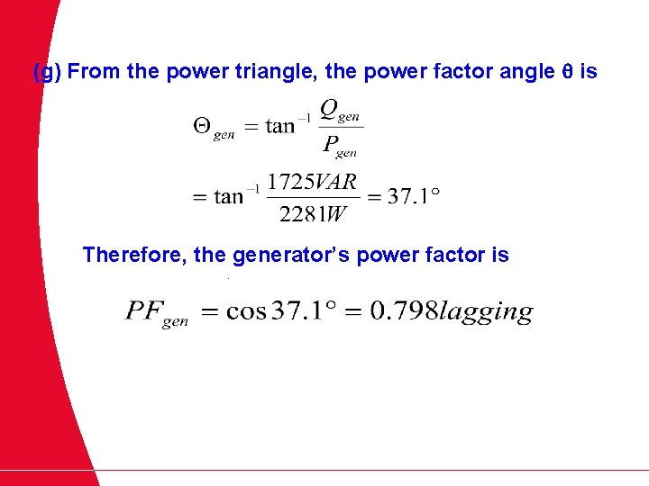 (g) From the power triangle, the power factor angle is Therefore, the generator’s power