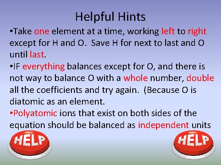 Helpful Hints • Take one element at a time, working left to right except