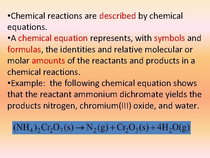  • Chemical reactions are described by chemical equations. • A chemical equation represents,