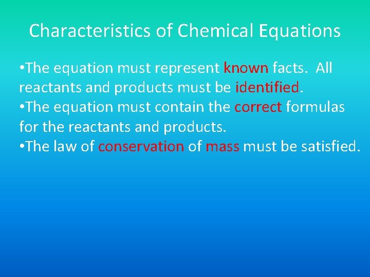 Characteristics of Chemical Equations • The equation must represent known facts. All reactants and