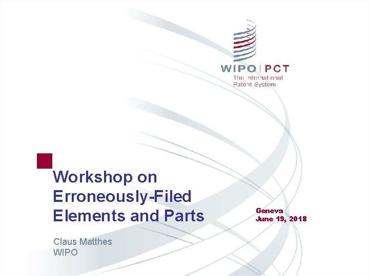 Workshop on Erroneously-Filed Elements and Parts Claus Matthes WIPO Geneva June 19, 2018 