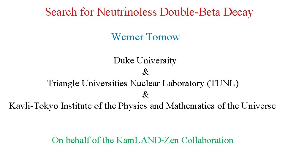 Search for Neutrinoless Double-Beta Decay Werner Tornow Duke University & Triangle Universities Nuclear Laboratory