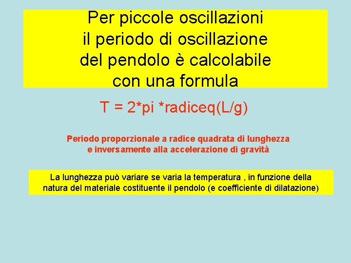 Per piccole oscillazioni il periodo di oscillazione del pendolo è calcolabile con una formula