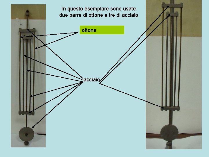 In questo esemplare sono usate due barre di ottone e tre di acciaio ottone