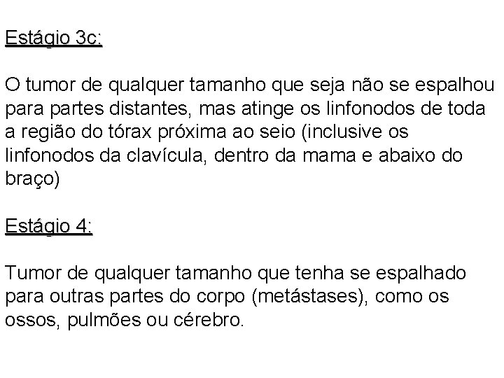 Estágio 3 c: O tumor de qualquer tamanho que seja não se espalhou para Estágio 3 c: O tumor de qualquer tamanho que seja não se espalhou para