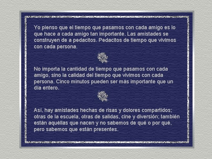 Yo pienso que el tiempo que pasamos con cada amigo es lo que hace