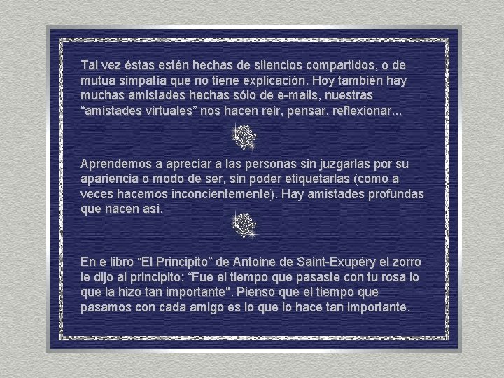 Tal vez éstas estén hechas de silencios compartidos, o de mutua simpatía que no