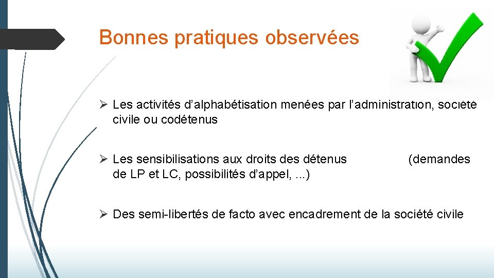 Bonnes pratiques observées Ø Les activités d’alphabétisation menées par l’administration, société civile ou codétenus Bonnes pratiques observées Ø Les activités d’alphabétisation menées par l’administration, société civile ou codétenus