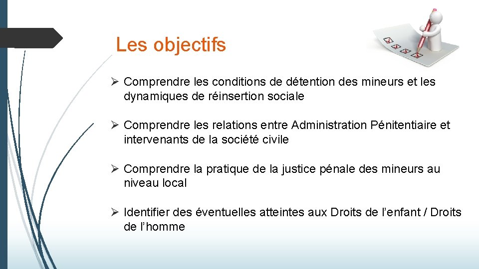 Les objectifs Ø Comprendre les conditions de détention des mineurs et les dynamiques Les objectifs Ø Comprendre les conditions de détention des mineurs et les dynamiques
