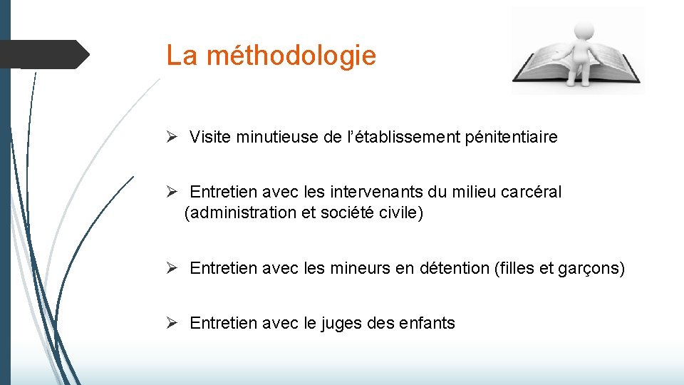 La méthodologie Ø Visite minutieuse de l’établissement pénitentiaire Ø Entretien avec les intervenants du La méthodologie Ø Visite minutieuse de l’établissement pénitentiaire Ø Entretien avec les intervenants du