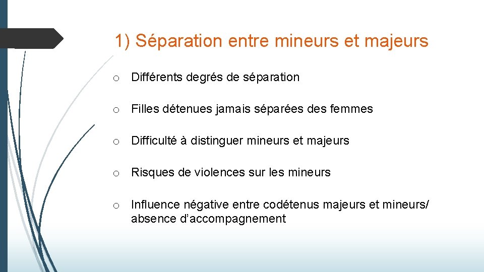 1) Séparation entre mineurs et majeurs o Différents degrés de séparation o Filles détenues 1) Séparation entre mineurs et majeurs o Différents degrés de séparation o Filles détenues
