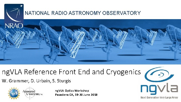 NATIONAL RADIO ASTRONOMY OBSERVATORY ng. VLA Reference Front End and Cryogenics W. Grammer, D.