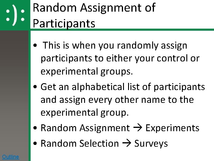 Random Assignment of Participants • This is when you randomly assign participants to either