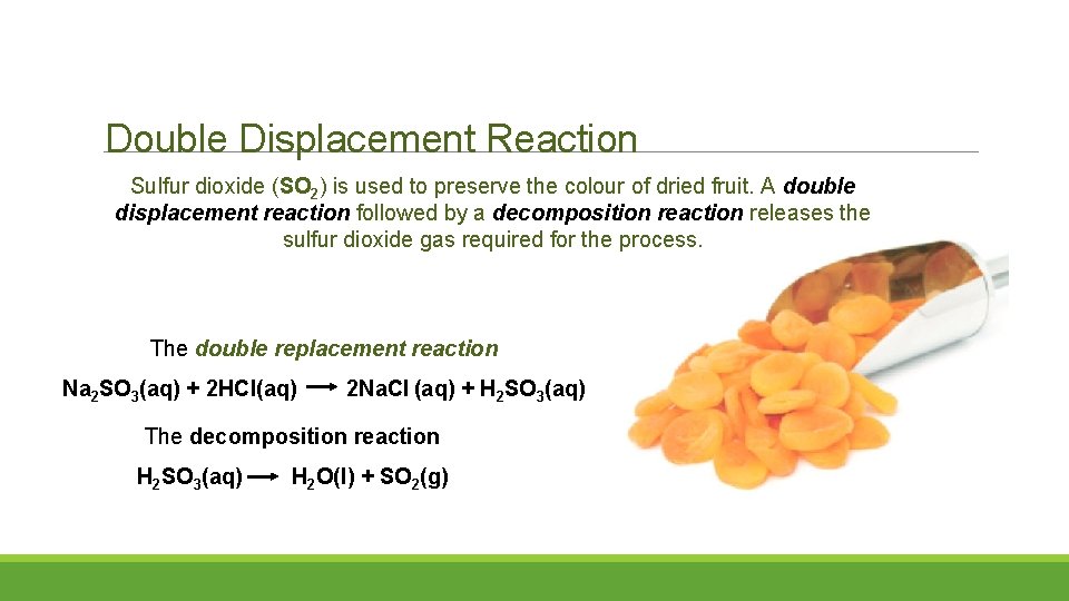 Double Displacement Reaction Sulfur dioxide (SO 2) is used to preserve the colour of