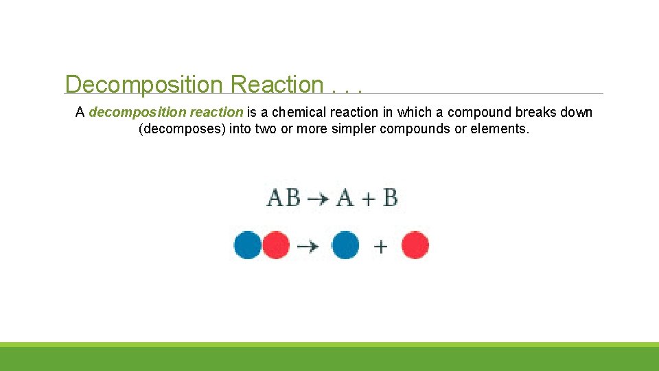 Decomposition Reaction. . . A decomposition reaction is a chemical reaction in which a