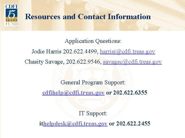Resources and Contact Information Application Questions: Jodie Harris 202. 622. 4499, harrisj@cdfi. treas. gov
