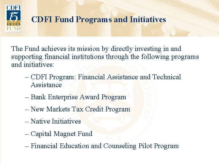 CDFI Fund Programs and Initiatives The Fund achieves its mission by directly investing in