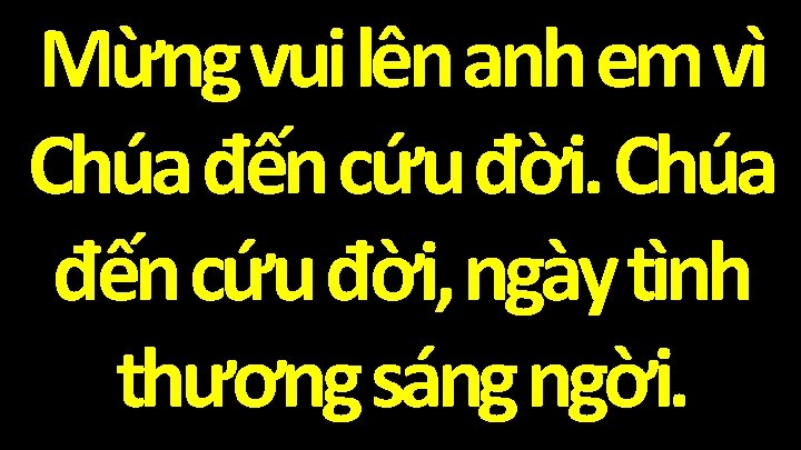 Mừng vui lên anh em vì Chúa đến cứu đời, ngày tình thương sáng