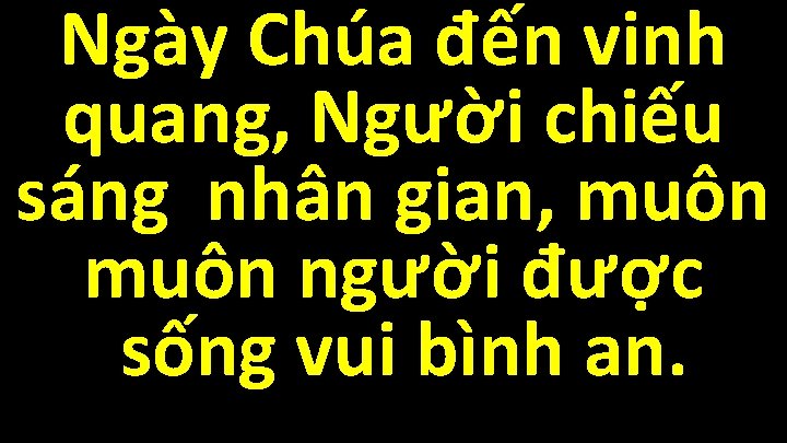 Ngày Chúa đến vinh quang, Người chiếu sáng nhân gian, muôn người được sống