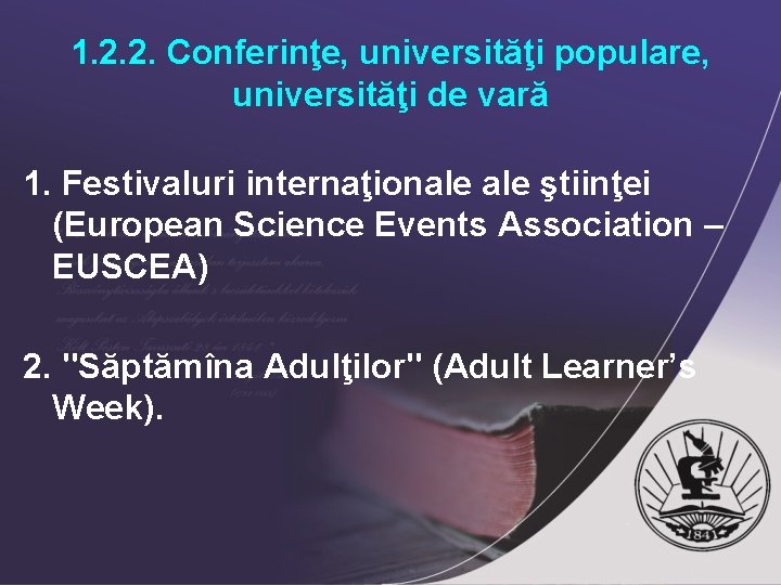 1. 2. 2. Conferinţe, universităţi populare, universităţi de vară 1. Festivaluri internaţionale ştiinţei (European