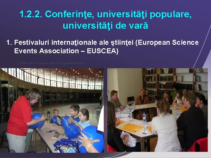 1. 2. 2. Conferinţe, universităţi populare, universităţi de vară 1. Festivaluri internaţionale ştiinţei (European