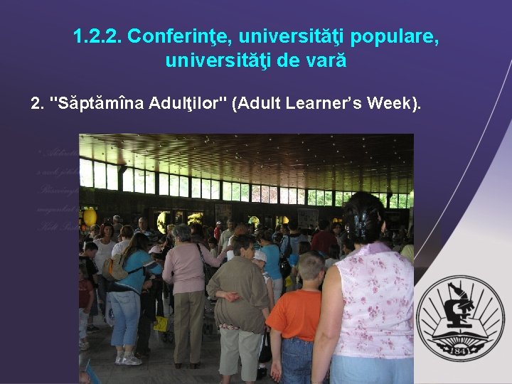 1. 2. 2. Conferinţe, universităţi populare, universităţi de vară 2. "Săptămîna Adulţilor" (Adult Learner’s