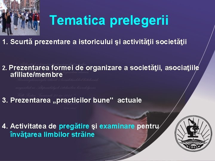 Tematica prelegerii 1. Scurtă prezentare a istoricului şi activităţii societăţii 2. Prezentarea formei de