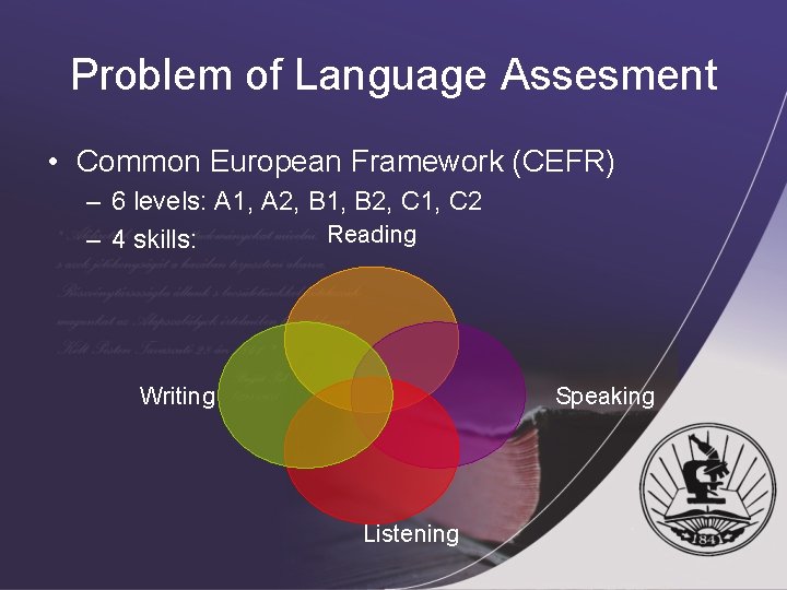 Problem of Language Assesment • Common European Framework (CEFR) – 6 levels: A 1,
