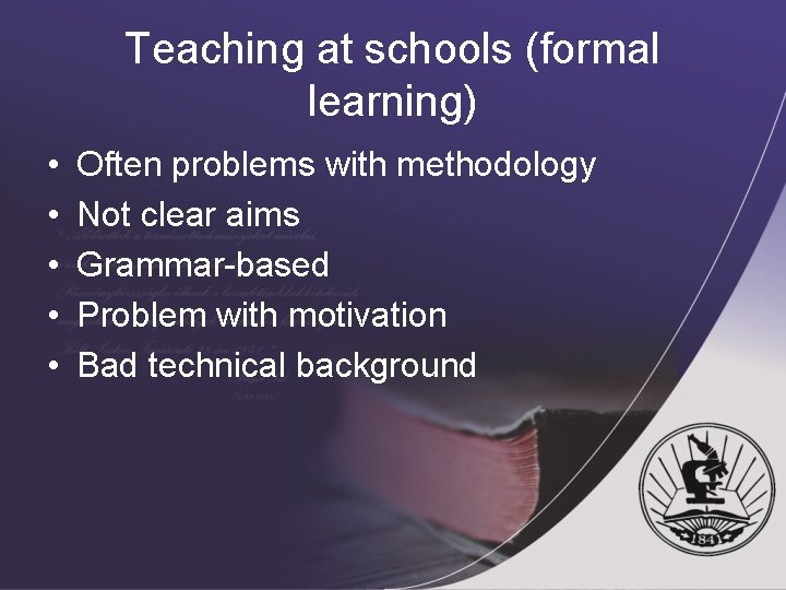 Teaching at schools (formal learning) • • • Often problems with methodology Not clear