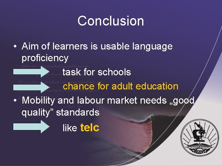 Conclusion • Aim of learners is usable language proficiency • task for schools •