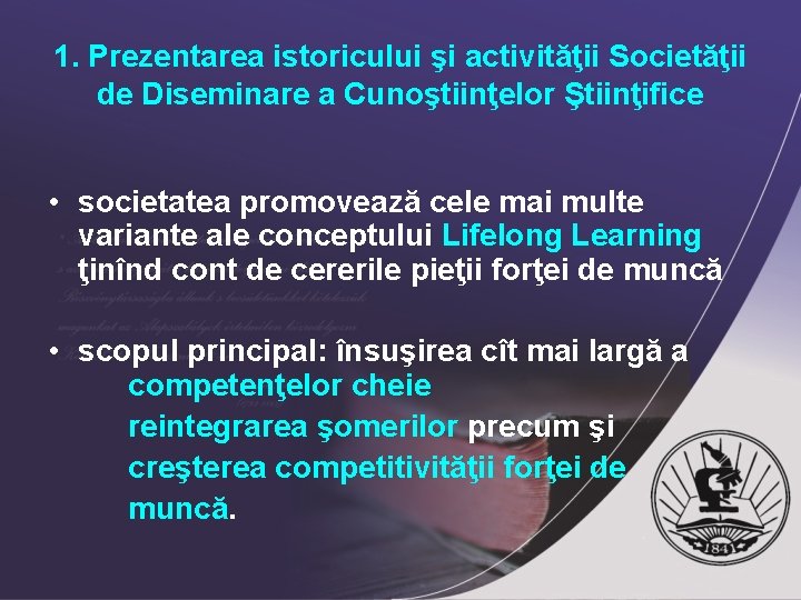 1. Prezentarea istoricului şi activităţii Societăţii de Diseminare a Cunoştiinţelor Ştiinţifice • societatea promovează