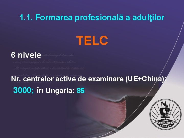 1. 1. Formarea profesională a adulţilor TELC 6 nivele Nr. centrelor active de examinare