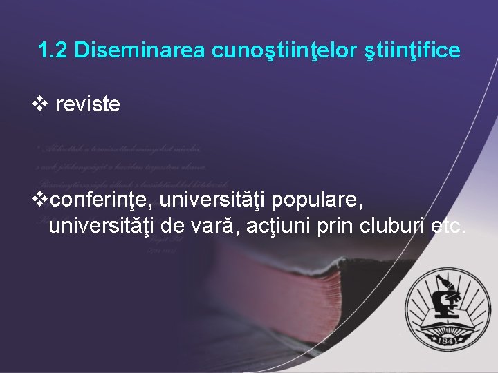 1. 2 Diseminarea cunoştiinţelor ştiinţifice v reviste vconferinţe, universităţi populare, universităţi de vară, acţiuni