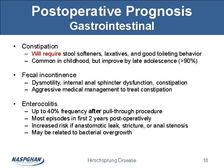 Postoperative Prognosis Gastrointestinal • Constipation – Will require stool softeners, laxatives, and good toileting Postoperative Prognosis Gastrointestinal • Constipation – Will require stool softeners, laxatives, and good toileting