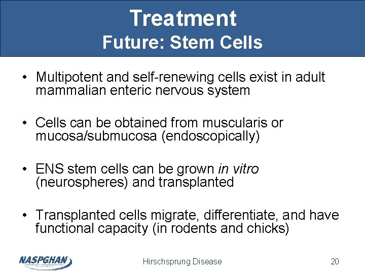 Treatment Future: Stem Cells • Multipotent and self-renewing cells exist in adult mammalian enteric Treatment Future: Stem Cells • Multipotent and self-renewing cells exist in adult mammalian enteric