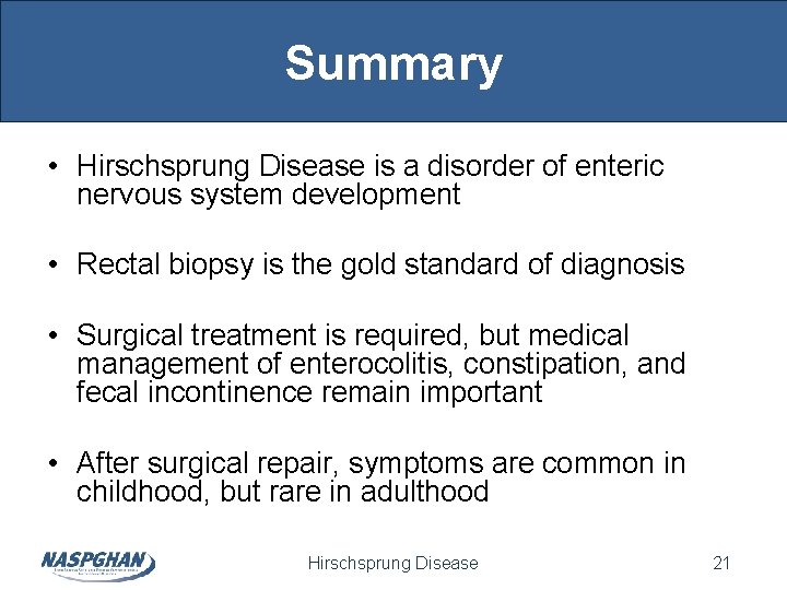 Summary • Hirschsprung Disease is a disorder of enteric nervous system development • Rectal Summary • Hirschsprung Disease is a disorder of enteric nervous system development • Rectal