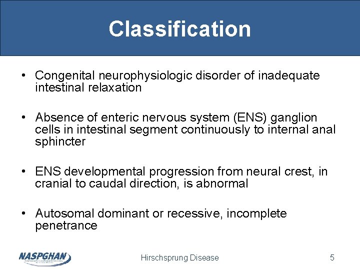 Classification • Congenital neurophysiologic disorder of inadequate intestinal relaxation • Absence of enteric nervous Classification • Congenital neurophysiologic disorder of inadequate intestinal relaxation • Absence of enteric nervous