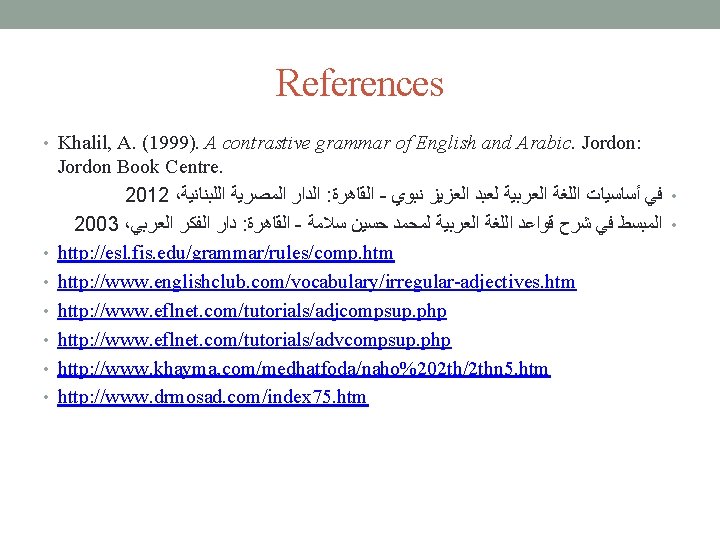 References • Khalil, A. (1999). A contrastive grammar of English and Arabic. Jordon: •