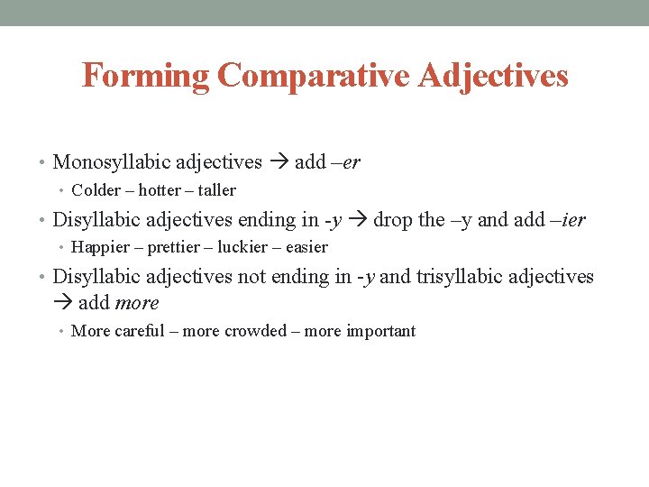 Forming Comparative Adjectives • Monosyllabic adjectives add –er • Colder – hotter – taller