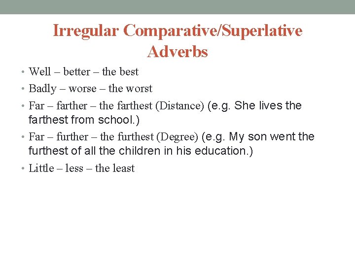 Irregular Comparative/Superlative Adverbs • Well – better – the best • Badly – worse