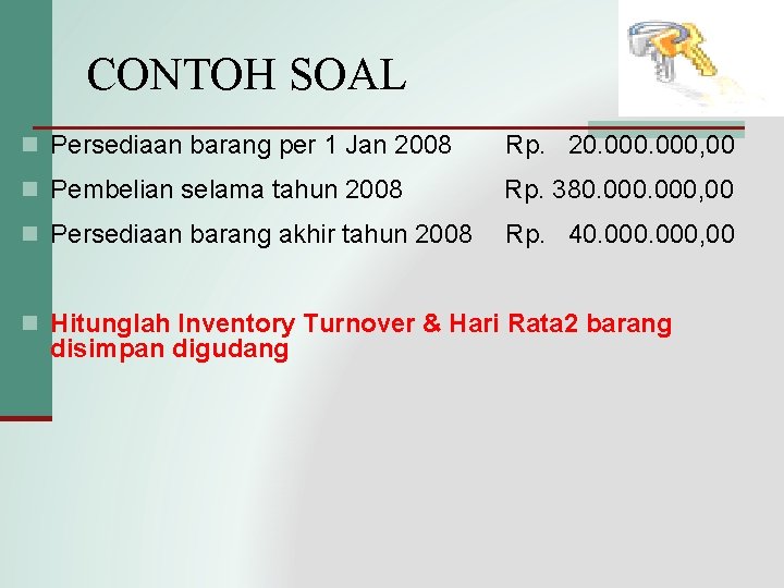 CONTOH SOAL n Persediaan barang per 1 Jan 2008 Rp. 20. 000, 00 n