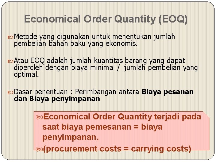 Economical Order Quantity (EOQ) Metode yang digunakan untuk menentukan jumlah pembelian bahan baku yang