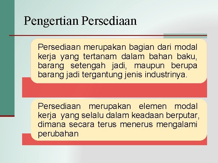 Pengertian Persediaan merupakan bagian dari modal kerja yang tertanam dalam bahan baku, barang setengah