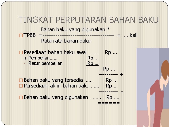 TINGKAT PERPUTARAN BAHAN BAKU Bahan baku yang digunakan * � TPBB =------------------- = …