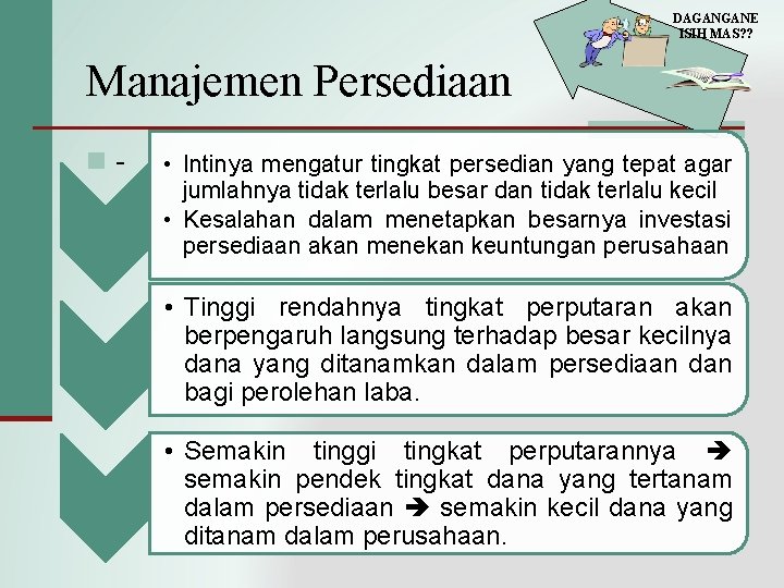 DAGANGANE ISIH MAS? ? Manajemen Persediaan n- • Intinya mengatur tingkat persedian yang tepat