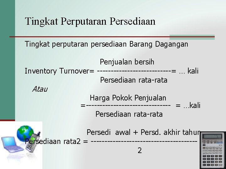 Tingkat Perputaran Persediaan Tingkat perputaran persediaan Barang Dagangan Penjualan bersih Inventory Turnover= --------------= …