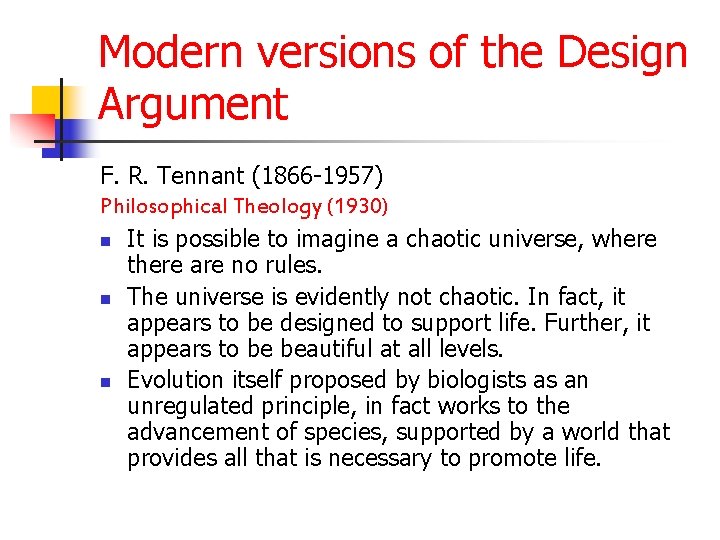 Modern versions of the Design Argument F. R. Tennant (1866 -1957) Philosophical Theology (1930)